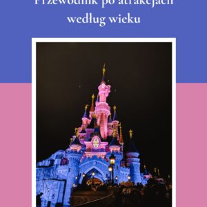 Disneyland: Przewodnik po atrakcjach według wieku