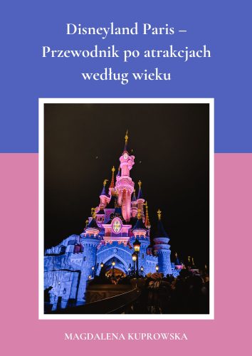 Disneyland: Przewodnik po atrakcjach według wieku